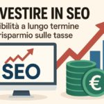 Investire in SEO: visibilità a lungo termine e risparmio sulle tasse